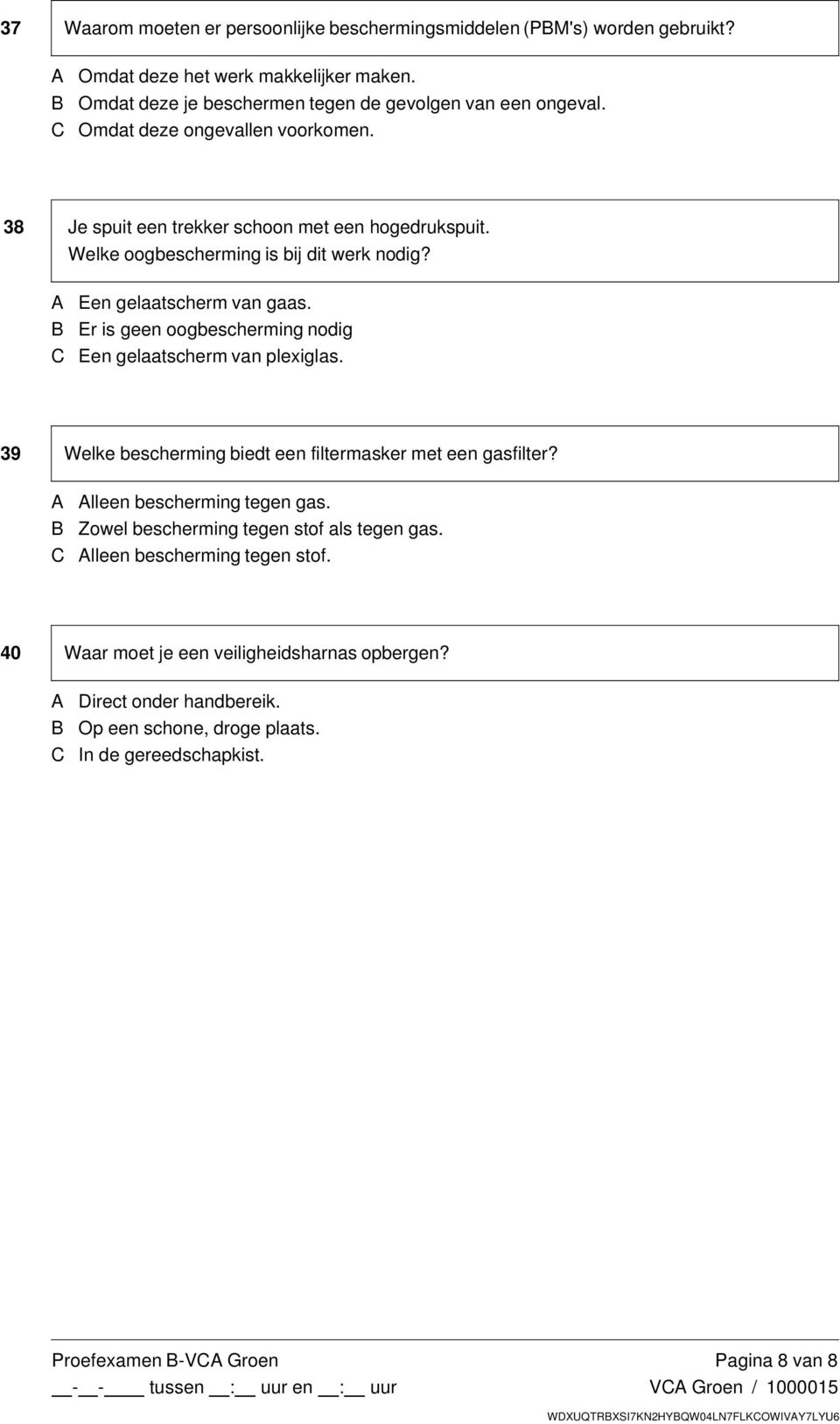 B Er is geen oogbescherming nodig C Een gelaatscherm van plexiglas. 39 Welke bescherming biedt een filtermasker met een gasfilter? A Alleen bescherming tegen gas.