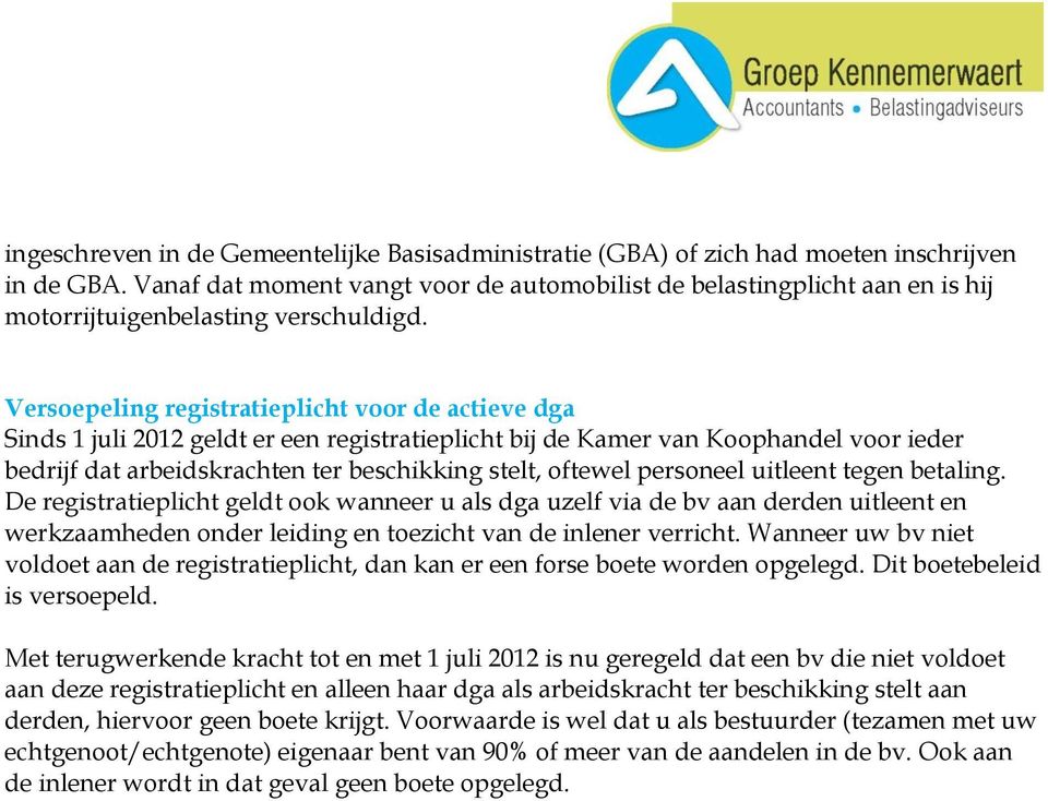 Versoepeling registratieplicht voor de actieve dga Sinds 1 juli 2012 geldt er een registratieplicht bij de Kamer van Koophandel voor ieder bedrijf dat arbeidskrachten ter beschikking stelt, oftewel