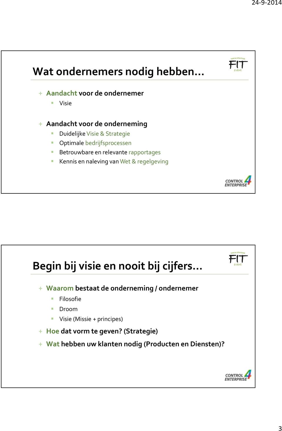 regelgeving Begin bij visie en nooit bij cijfers + Waarom bestaat de onderneming / ondernemer Filosofie Droom