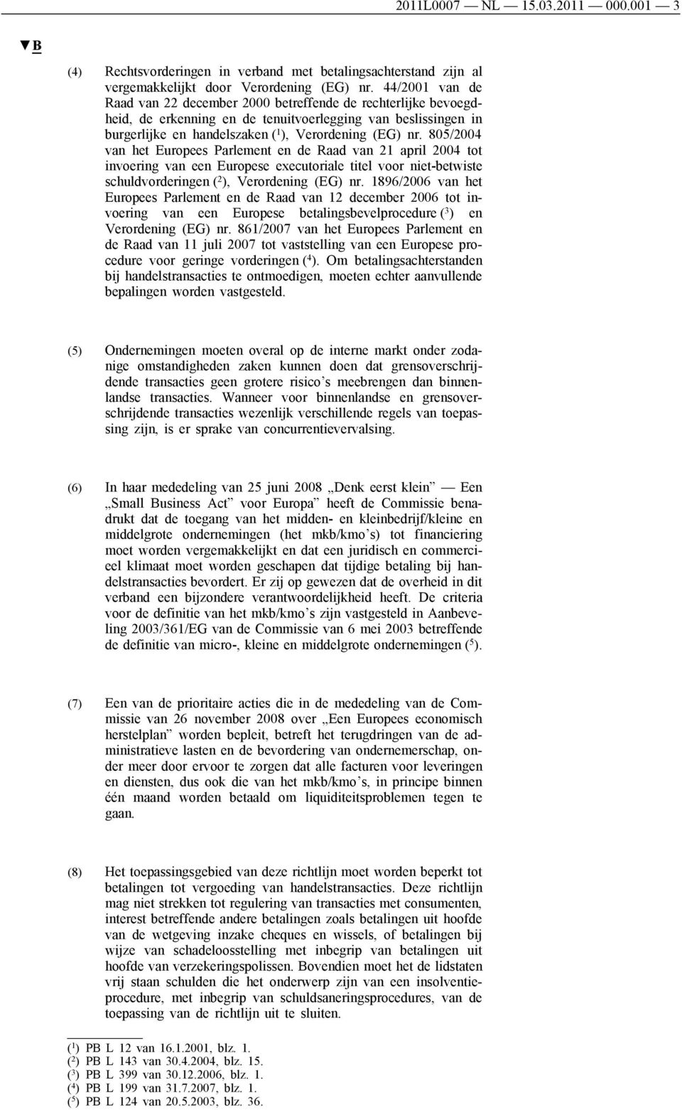 805/2004 van het Europees Parlement en de Raad van 21 april 2004 tot invoering van een Europese executoriale titel voor niet-betwiste schuldvorderingen ( 2 ), Verordening (EG) nr.