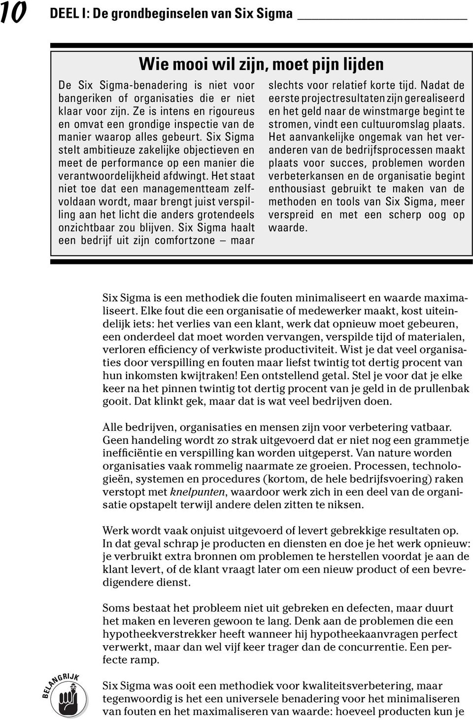 Six Sigma stelt ambitieuze zakelijke objectieven en meet de performance op een manier die verantwoordelijkheid afdwingt.