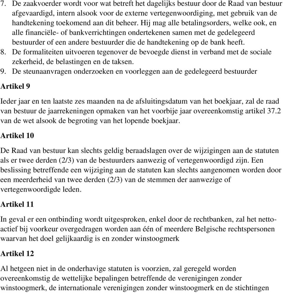 Hij mag alle betalingsorders, welke ook, en alle financiële- of bankverrichtingen ondertekenen samen met de gedelegeerd bestuurder of een andere bestuurder die de handtekening op de bank heeft. 8.