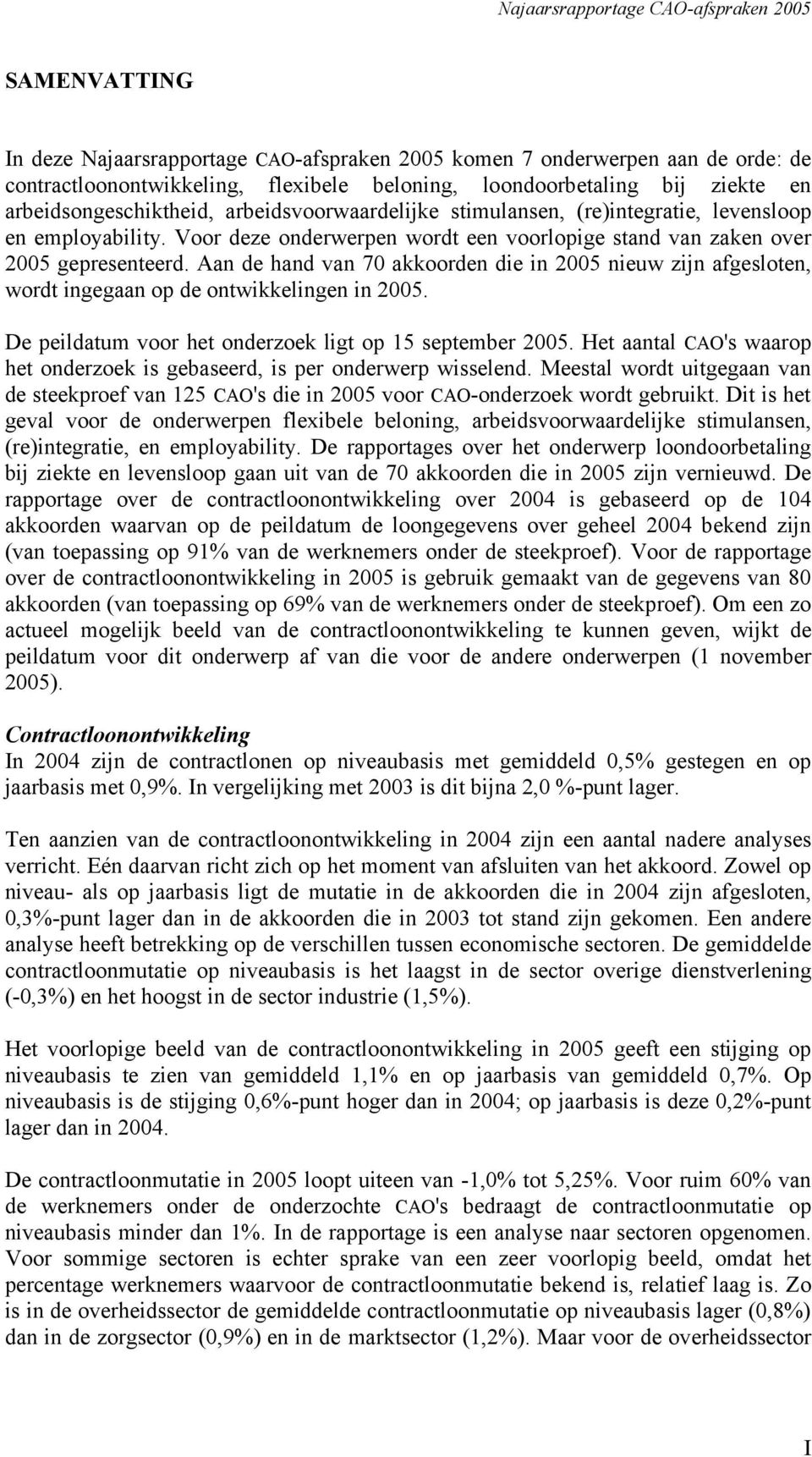 Aan de hand van 70 akkoorden die in 2005 nieuw zijn afgesloten, wordt ingegaan op de ontwikkelingen in 2005. De peildatum voor het onderzoek ligt op 15 september 2005.