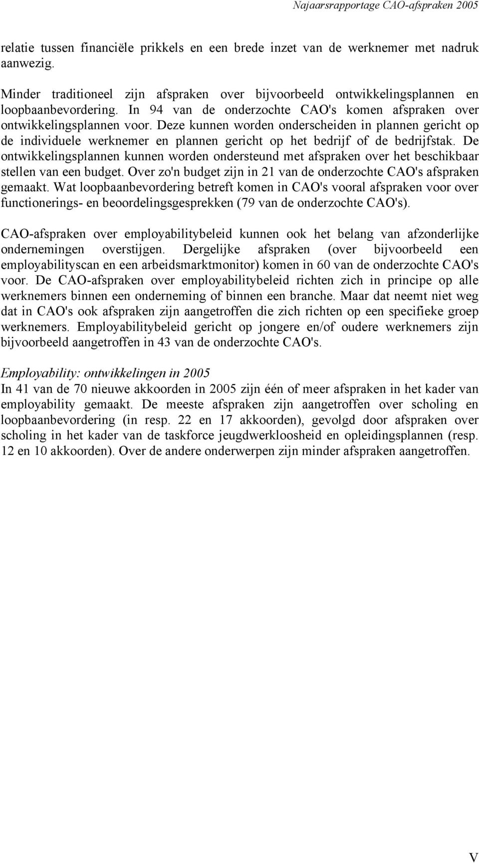 Deze kunnen worden onderscheiden in plannen gericht op de individuele werknemer en plannen gericht op het bedrijf of de bedrijfstak.