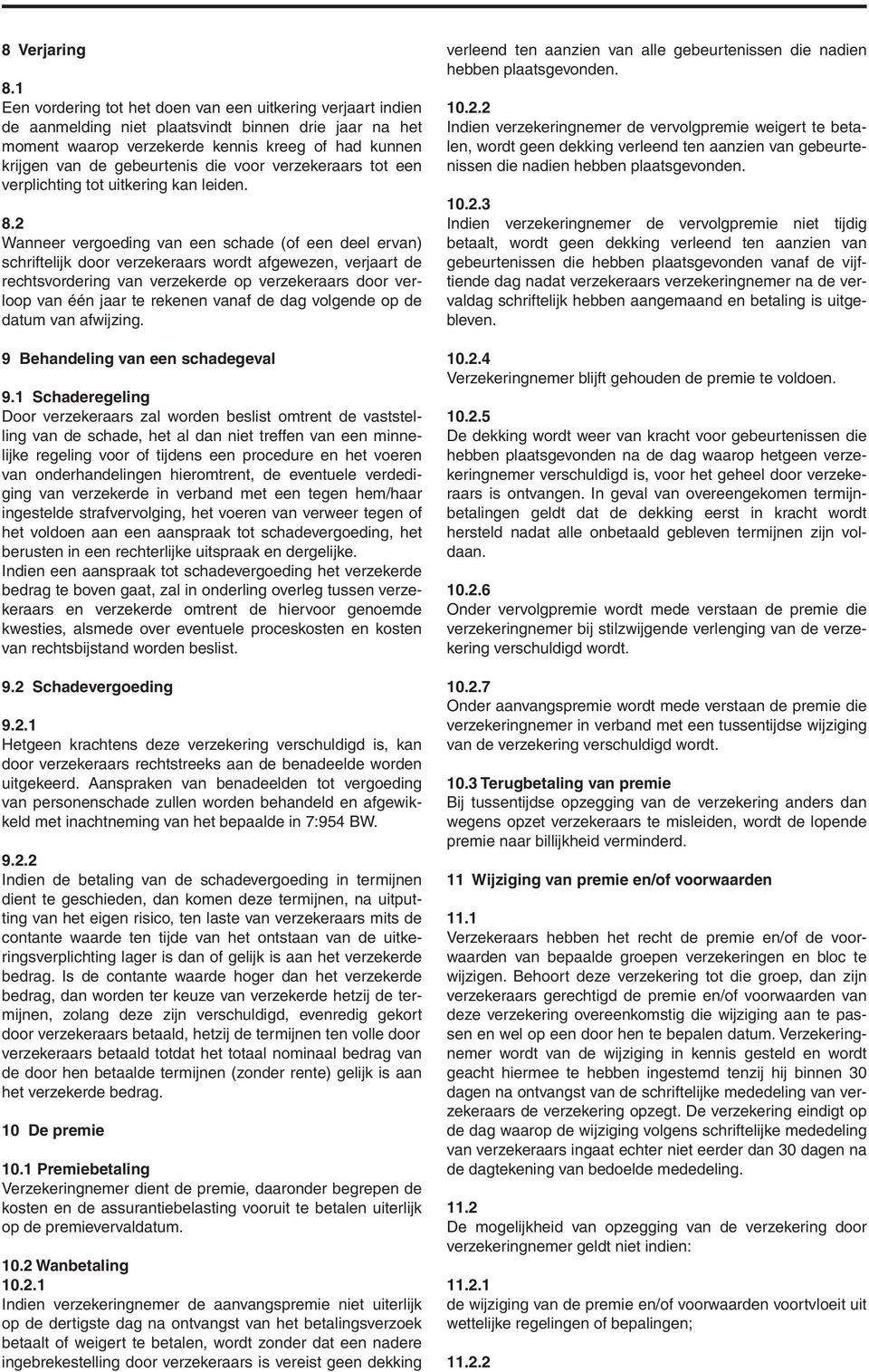 die voor verzekeraars tot een verplichting tot uitkering kan leiden. 8.