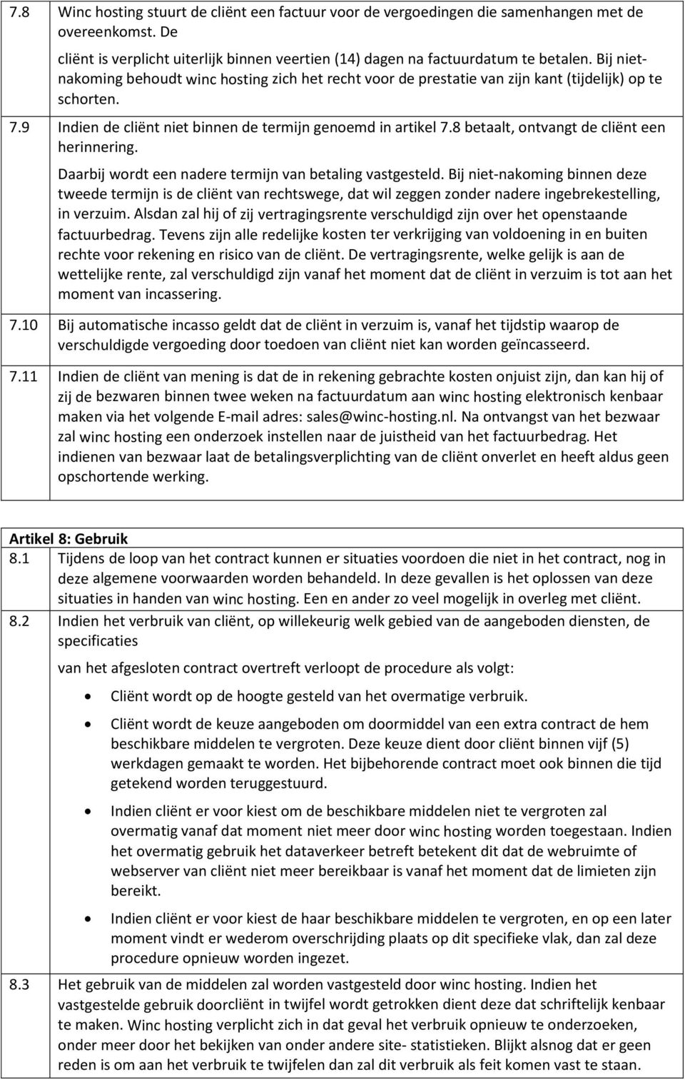 8 betaalt, ontvangt de cliënt een herinnering. Daarbij wordt een nadere termijn van betaling vastgesteld.