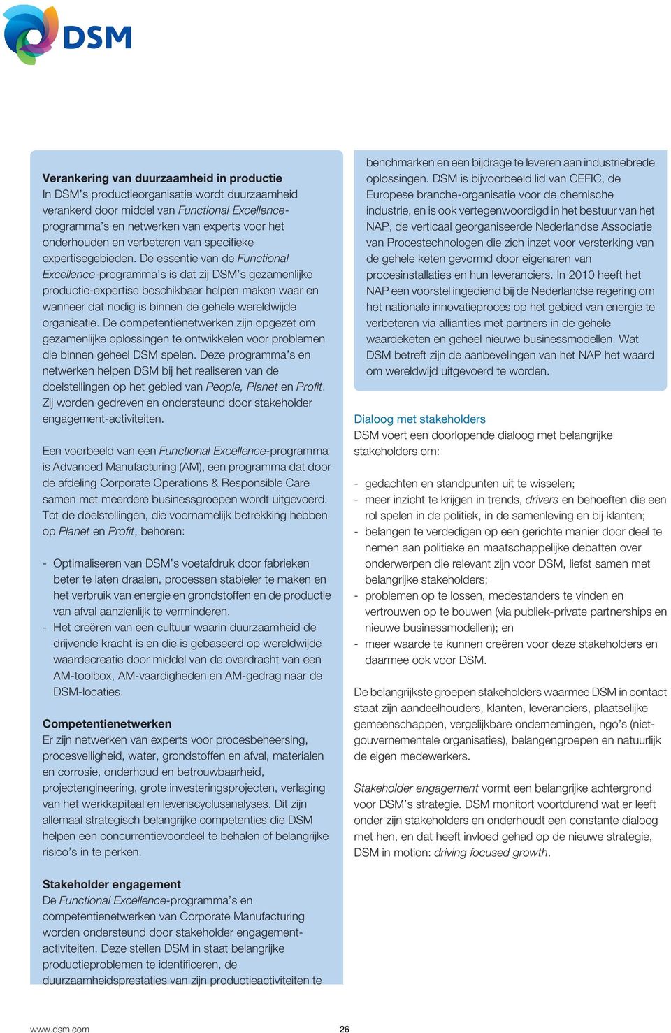 De essentie van de Functional Excellence-programma s is dat zij DSM s gezamenlijke productie-expertise beschikbaar helpen maken waar en wanneer dat nodig is binnen de gehele wereldwijde organisatie.