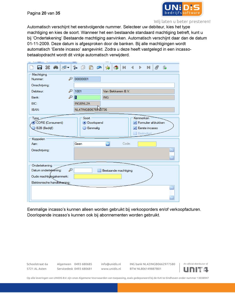 Deze datum is afgesproken door de banken. Bij alle machtigingen wordt automatisch Eerste incasso aangevinkt.