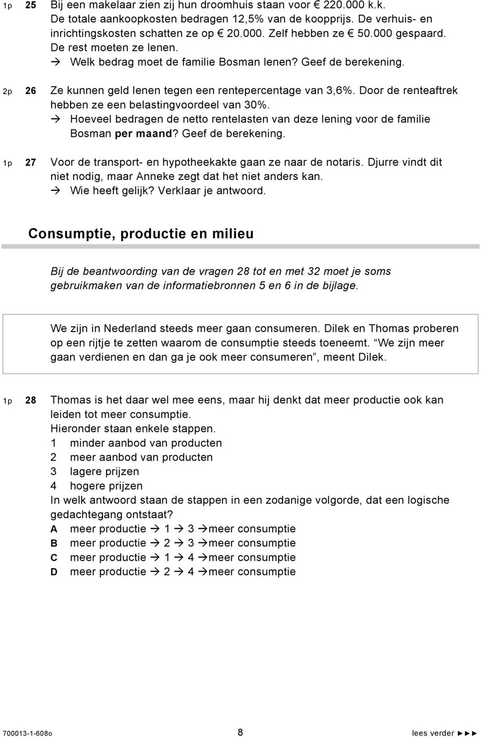 Door de renteaftrek hebben ze een belastingvoordeel van 30%. Hoeveel bedragen de netto rentelasten van deze lening voor de familie Bosman per maand? Geef de berekening.