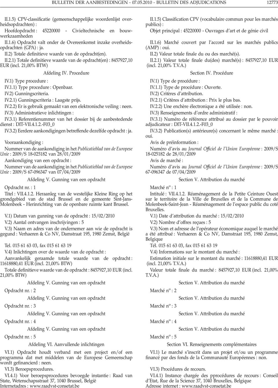 21,00% BTW) Afdeling IV. Procedure IV.1) Type procedure IV.1.1) Type procedure Openbaar. IV.2) Gunningscriteria. IV.2.1) Gunningscriteria Laagste prijs. IV.2.2) Er is gebruik gemaakt van een elektronische veiling IV.