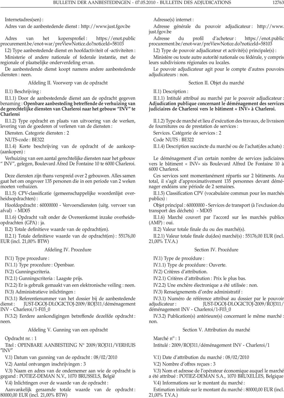 2) Type aanbestedende dienst en hoofdactiviteit of -activiteiten Ministerie of andere nationale of federale instantie, met de regionale of plaatselijke onderverdeling ervan.