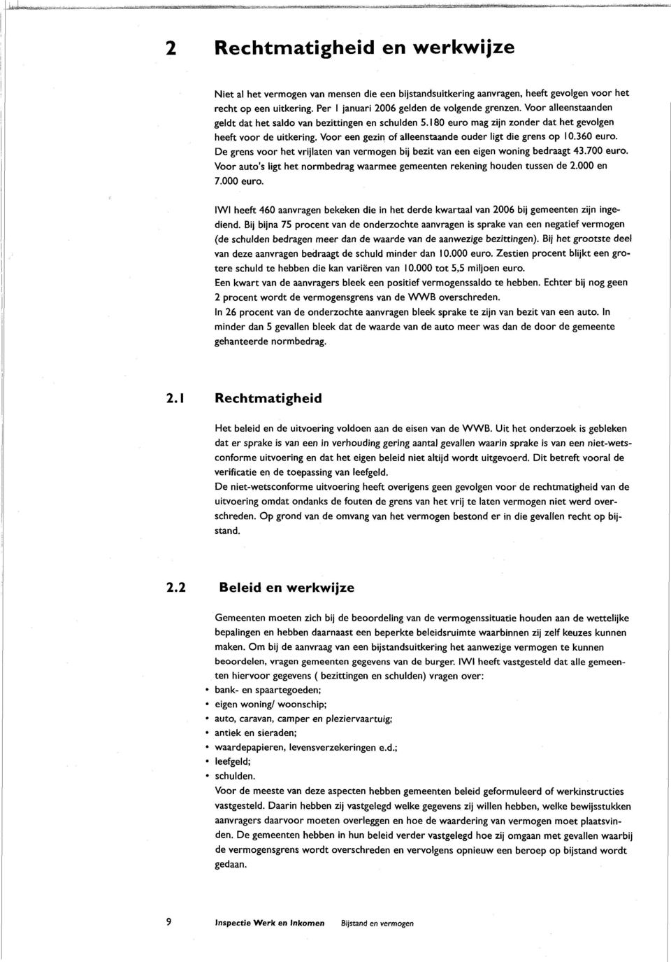 360 euro. De grens voor het vrijlaten van vermogen bij bezit van een eigen woning bedraagt 43.700 euro. Voor auto's ligt het normbedrag waarmee gemeenten rekening houden tussen de 2.000 en 7.000 euro.