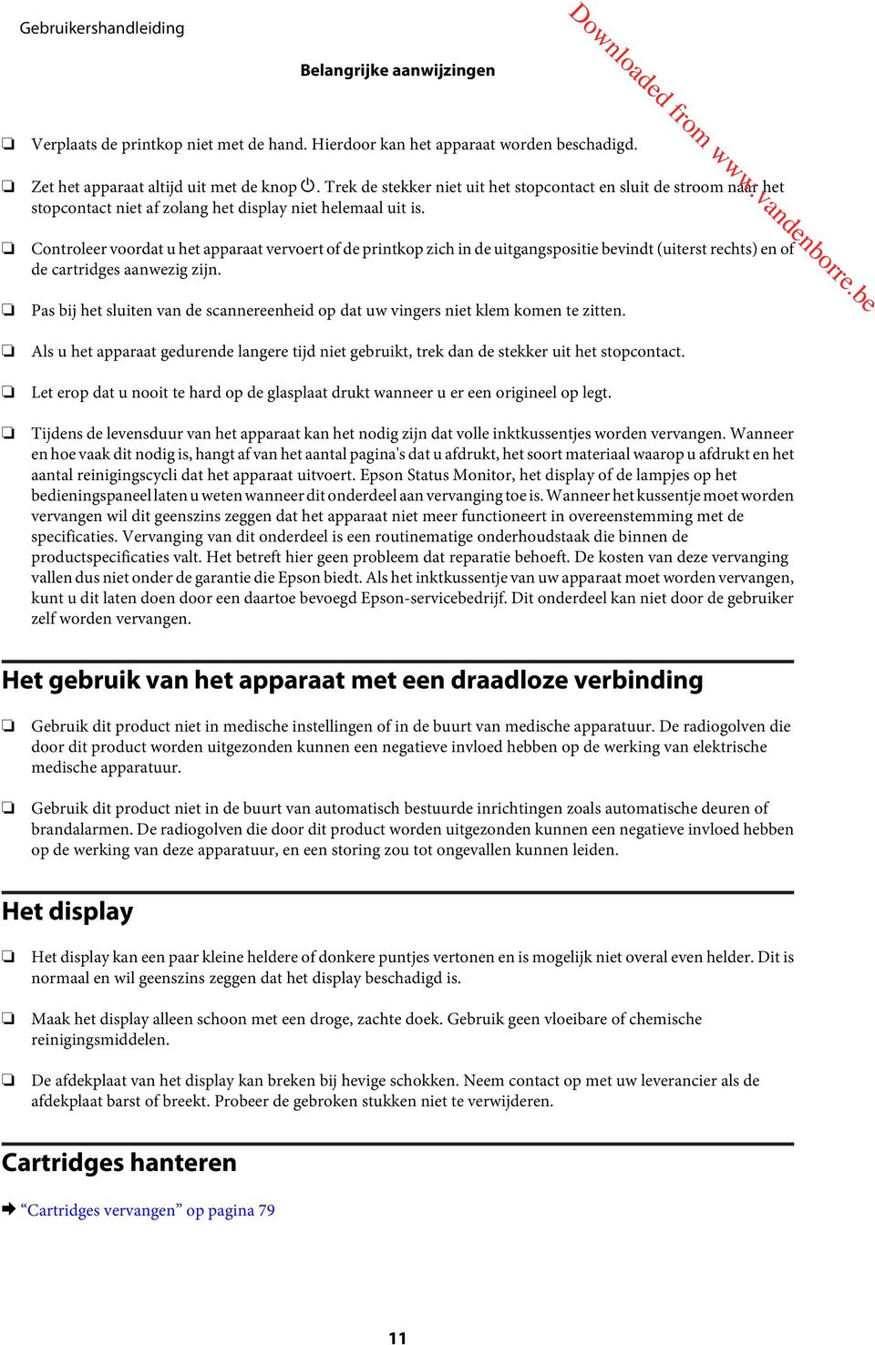 Controleer voordat u het apparaat vervoert of de printkop zich in de uitgangspositie bevindt (uiterst rechts) en of de cartridges aanwezig zijn.