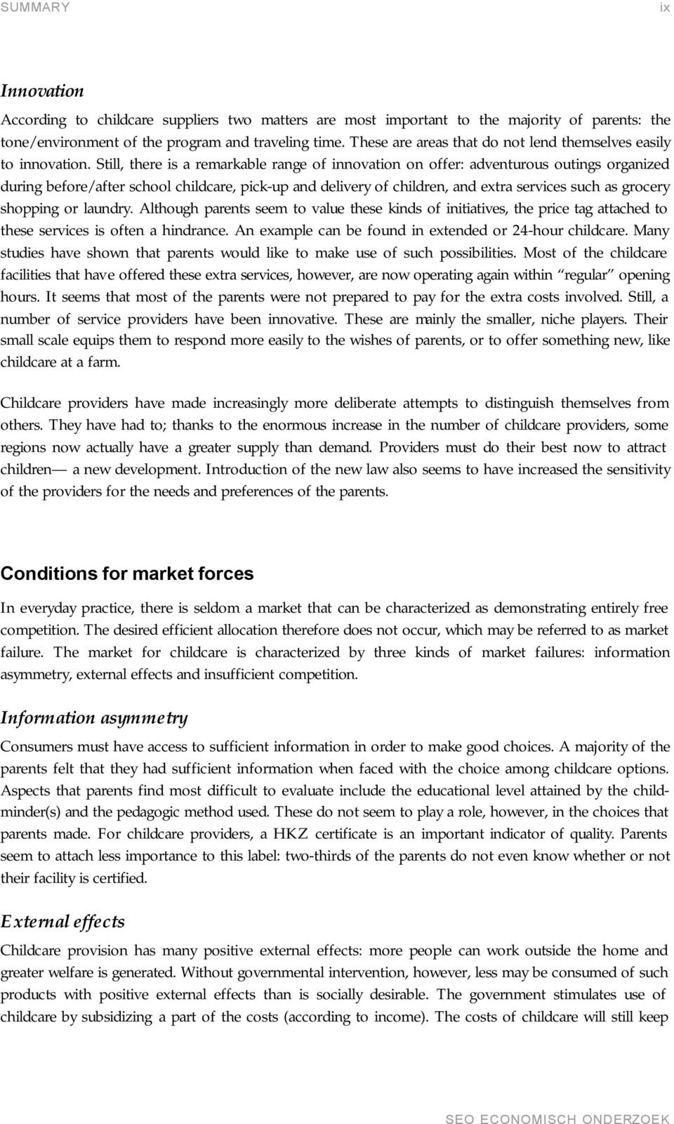 Still, there is a remarkable range of innovation on offer: adventurous outings organized during before/after school childcare, pick-up and delivery of children, and extra services such as grocery