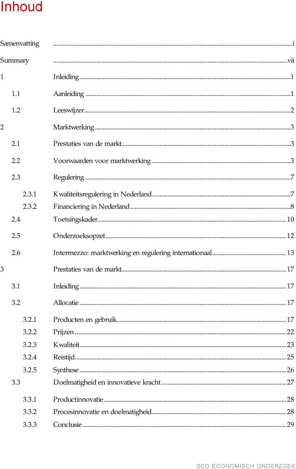 6 Intermezzo: marktwerking en regulering internationaal...13 3 Prestaties van de markt...17 3.1 Inleiding...17 3.2 Allocatie...17 3.2.1 Producten en gebruik...17 3.2.2 Prijzen.