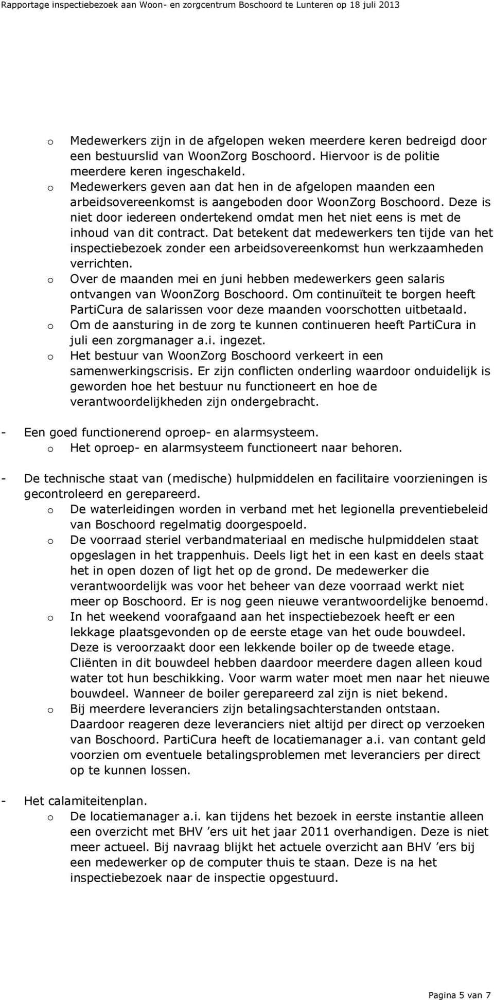 Dat betekent dat medewerkers ten tijde van het inspectiebezek znder een arbeidsvereenkmst hun werkzaamheden verrichten.