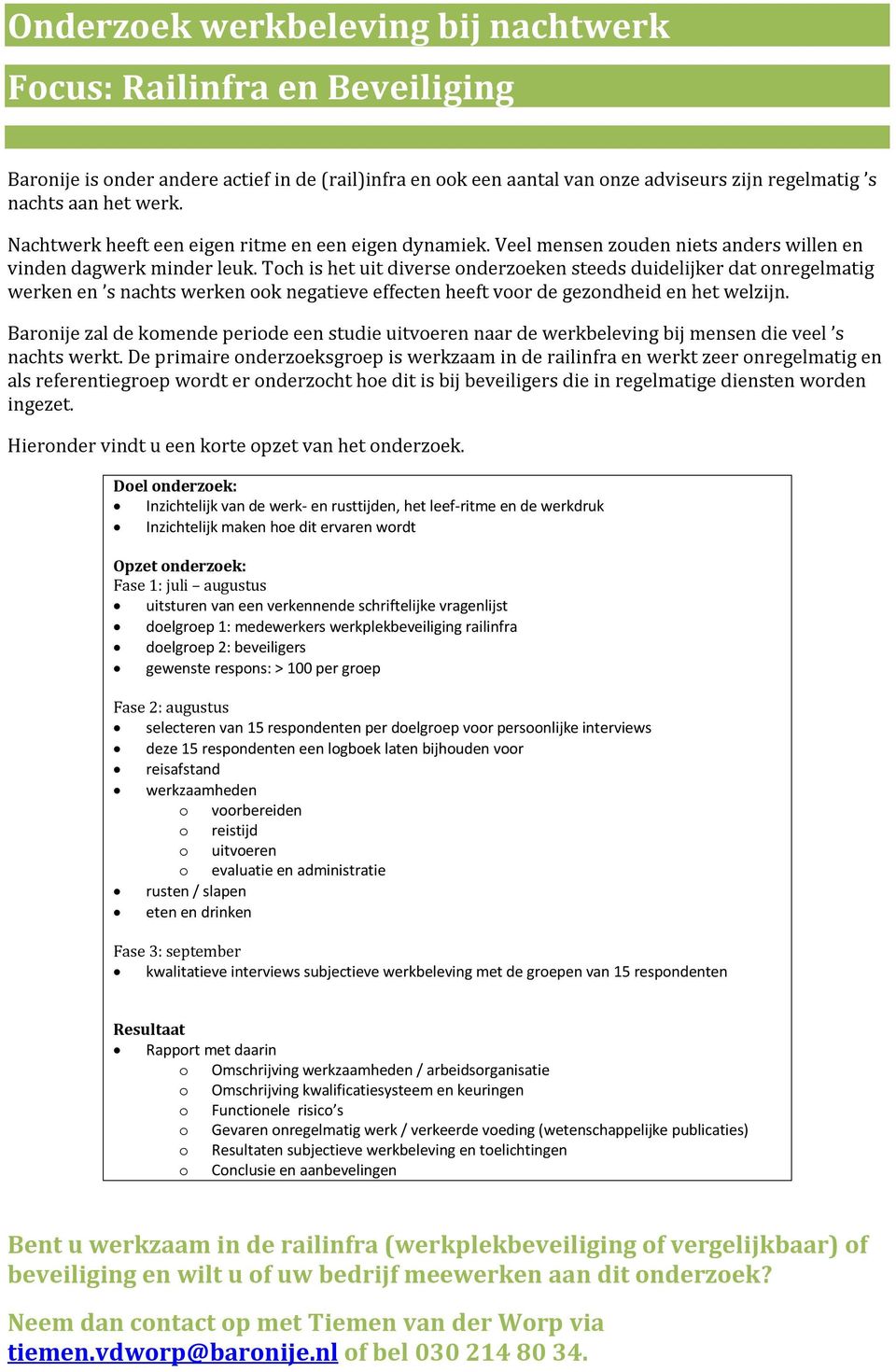 Toch is het uit diverse onderzoeken steeds duidelijker dat onregelmatig werken en s nachts werken ook negatieve effecten heeft voor de gezondheid en het welzijn.