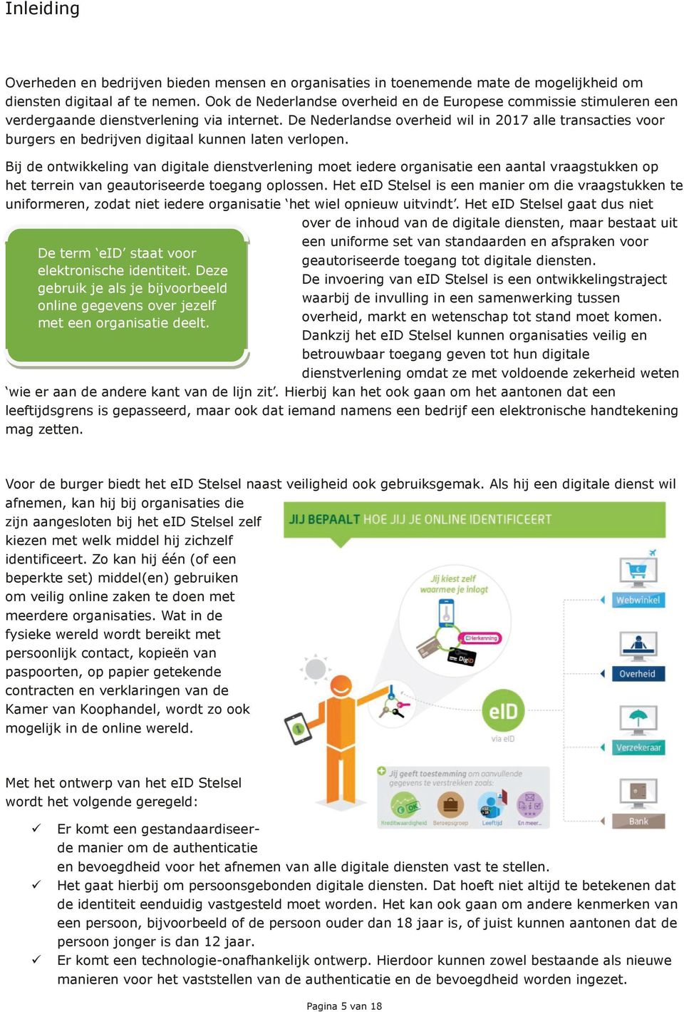 De Nederlandse overheid wil in 2017 alle transacties voor burgers en bedrijven digitaal kunnen laten verlopen.