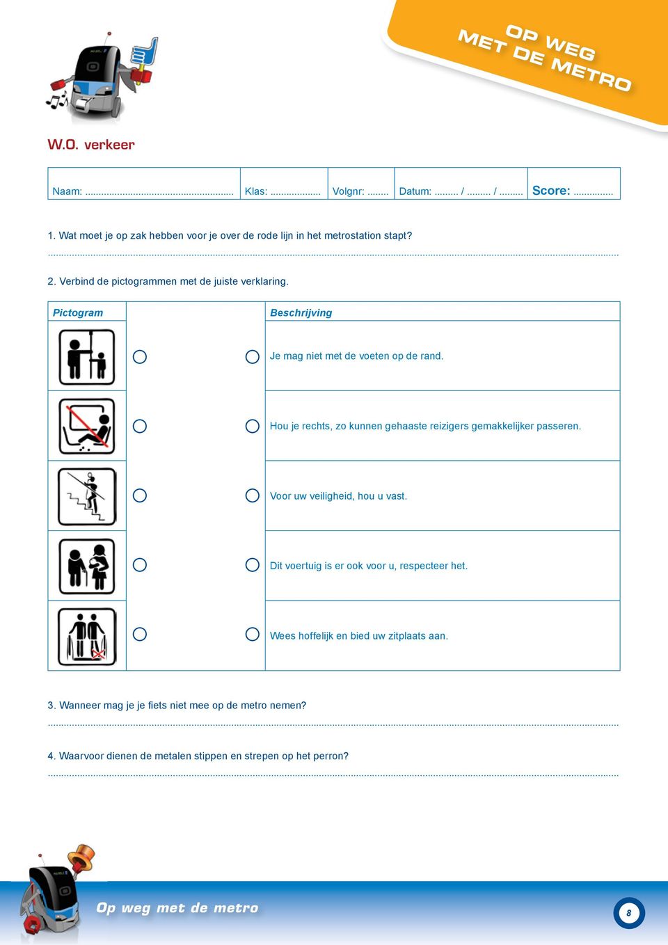 Pictogram Beschrijving Je mag niet met de voeten op de rand. Hou je rechts, zo kunnen gehaaste reizigers gemakkelijker passeren.