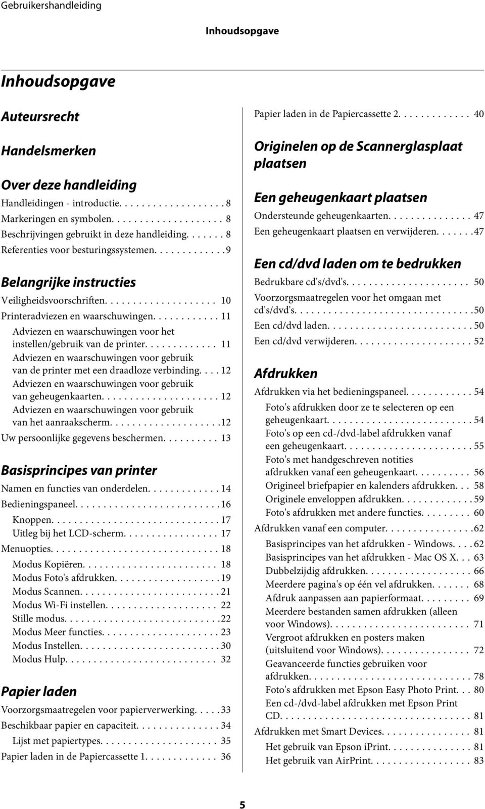 ........... 11 Adviezen en waarschuwingen voor het instellen/gebruik van de printer... 11 Adviezen en waarschuwingen voor gebruik van de printer met een draadloze verbinding.