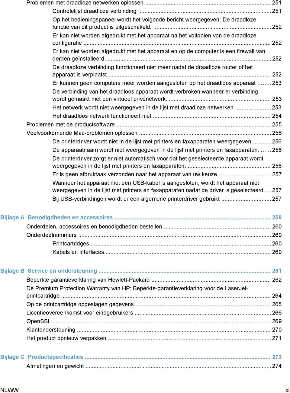 ... 252 Er kan niet worden afgedrukt met het apparaat na het voltooien van de draadloze configuratie.