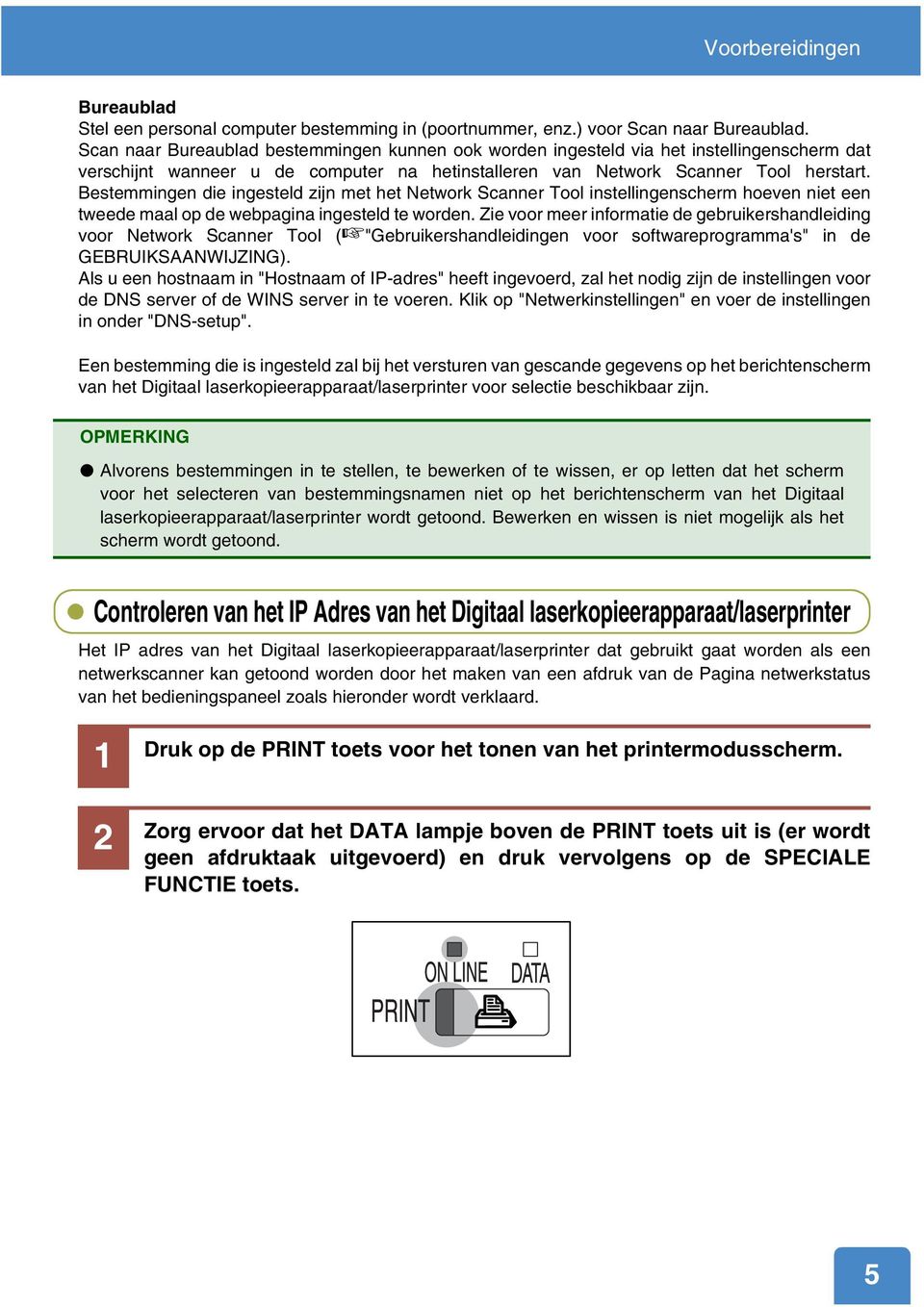 Bestemmingen die ingesteld zijn met het Network Scanner Tool instellingenscherm hoeven niet een tweede maal op de webpagina ingesteld te worden.