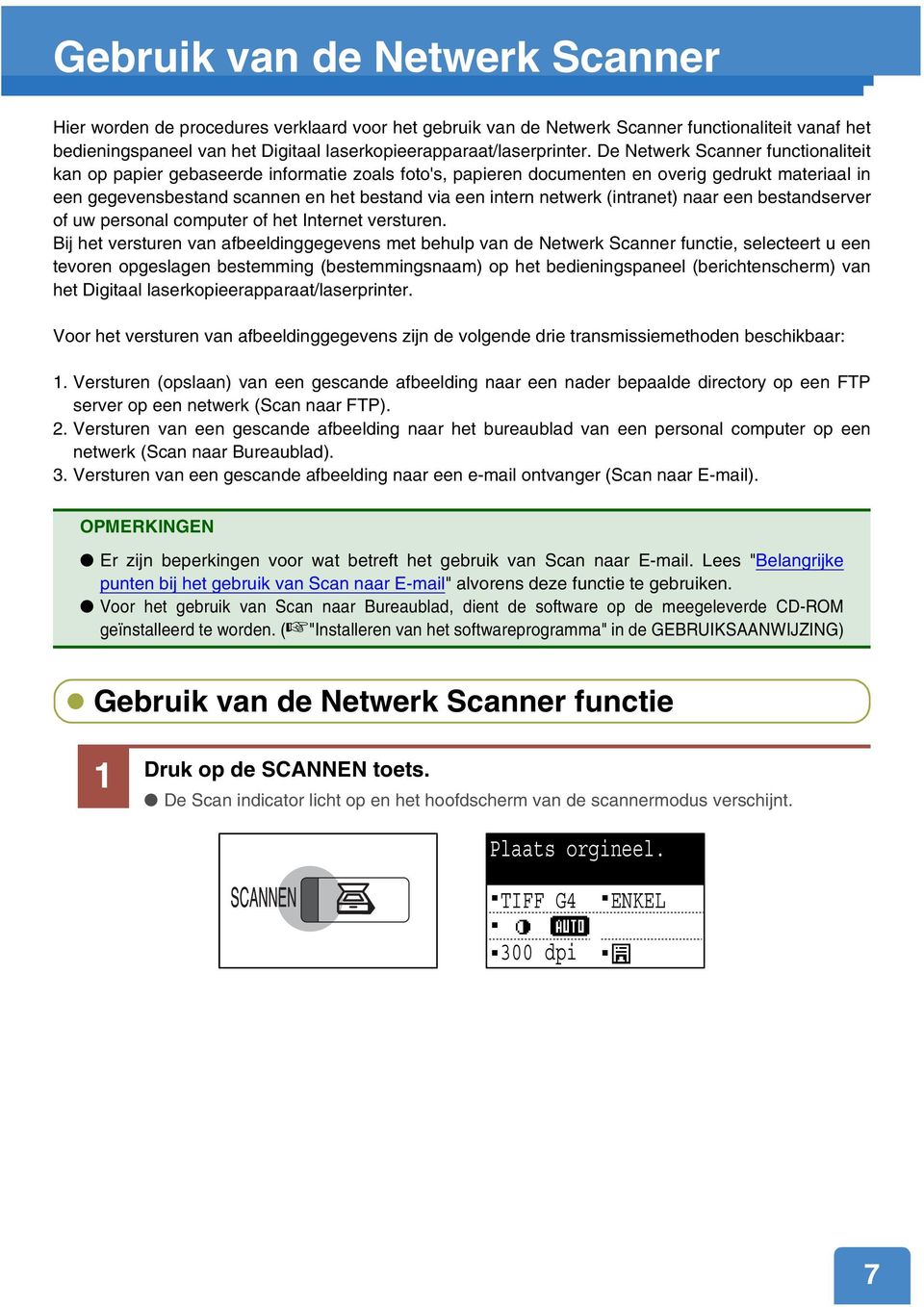 De Netwerk Scanner functionaliteit kan op papier gebaseerde informatie zoals foto's, papieren documenten en overig gedrukt materiaal in een gegevensbestand scannen en het bestand via een intern