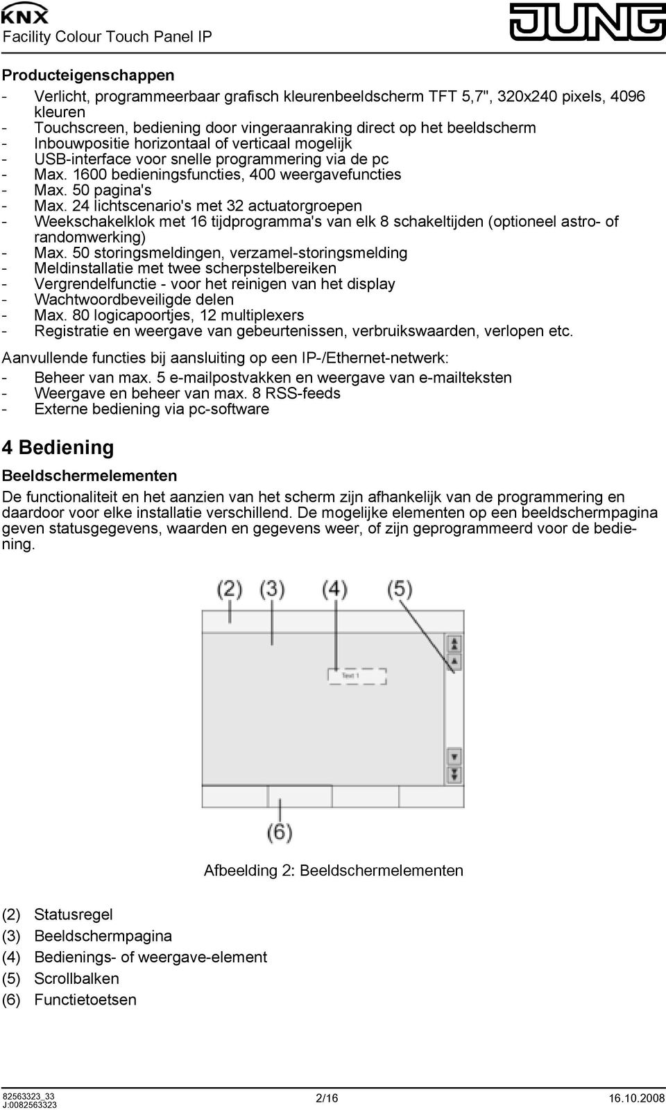 24 lichtscenario's met 32 actuatorgroepen - Weekschakelklok met 16 tijdprogramma's van elk 8 schakeltijden (optioneel astro- of randomwerking) - Max.