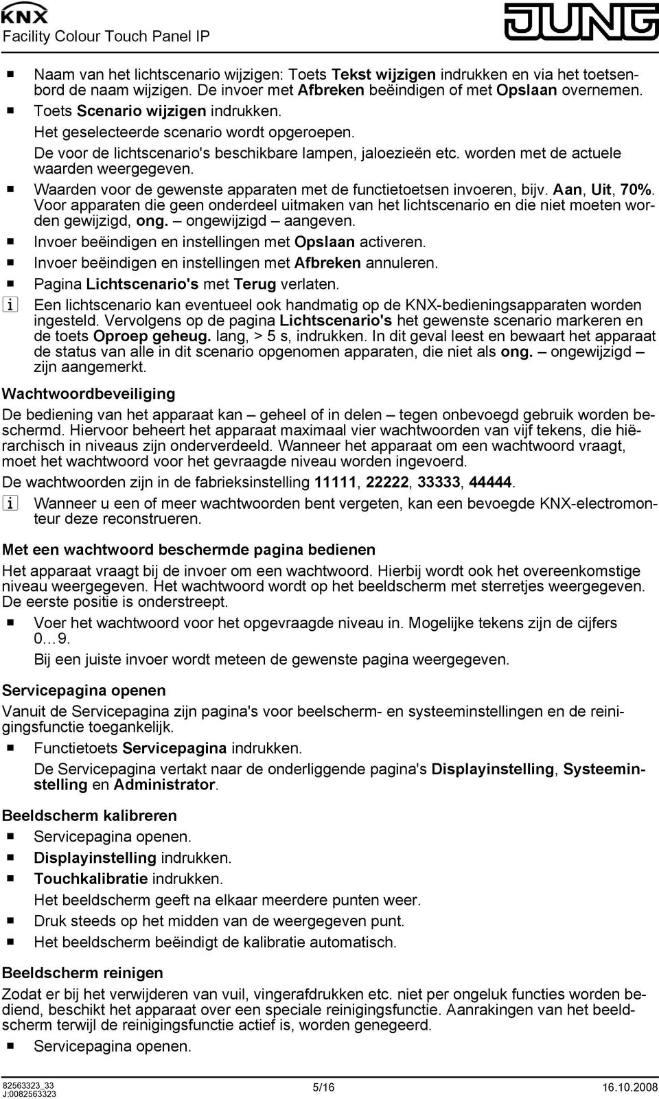 o Waarden voor de gewenste apparaten met de functietoetsen invoeren, bijv. Aan, Uit, 70%. Voor apparaten die geen onderdeel uitmaken van het lichtscenario en die niet moeten worden gewijzigd, ong.