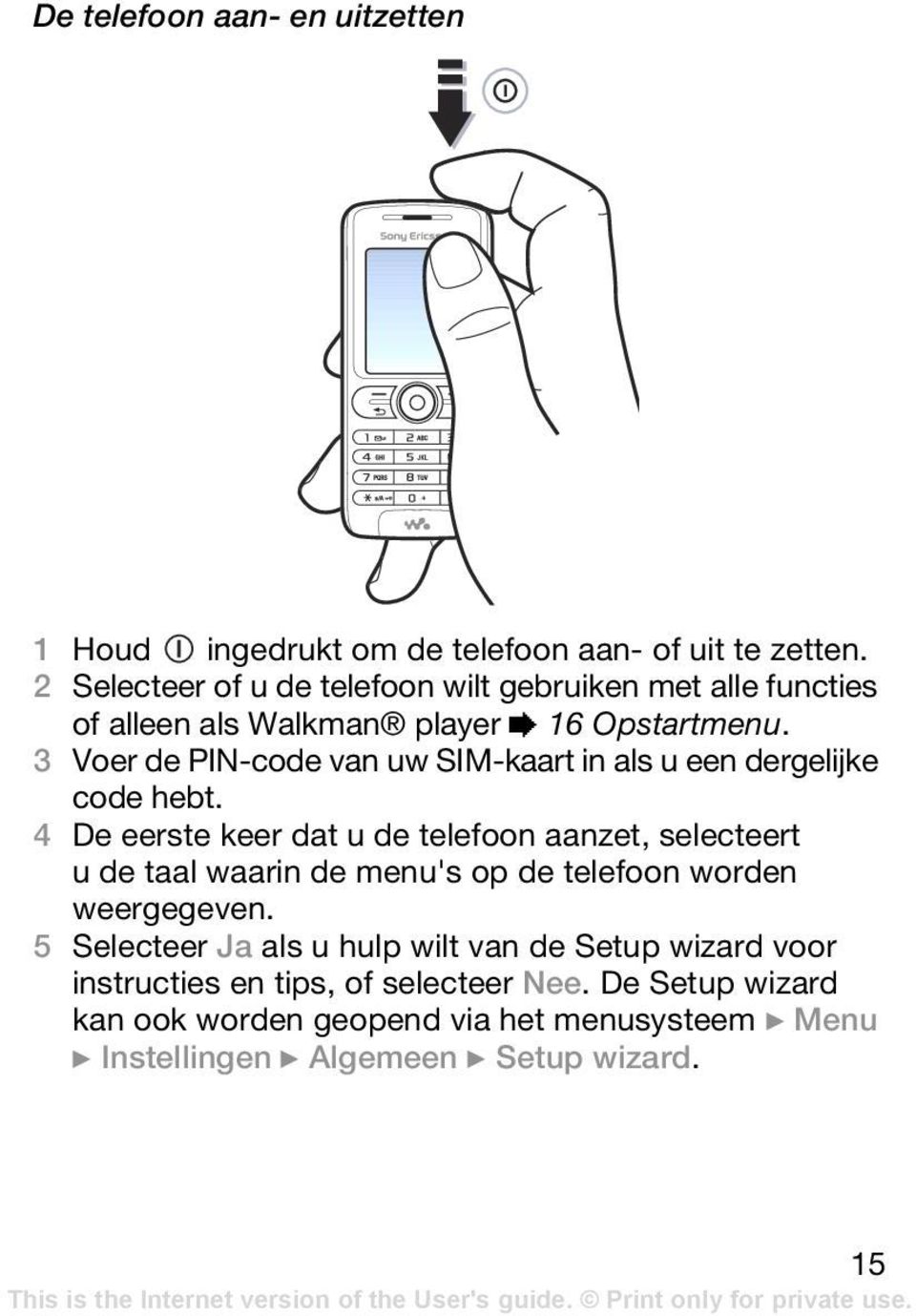 3 Voer de PIN-code van uw SIM-kaart in als u een dergelijke code hebt.