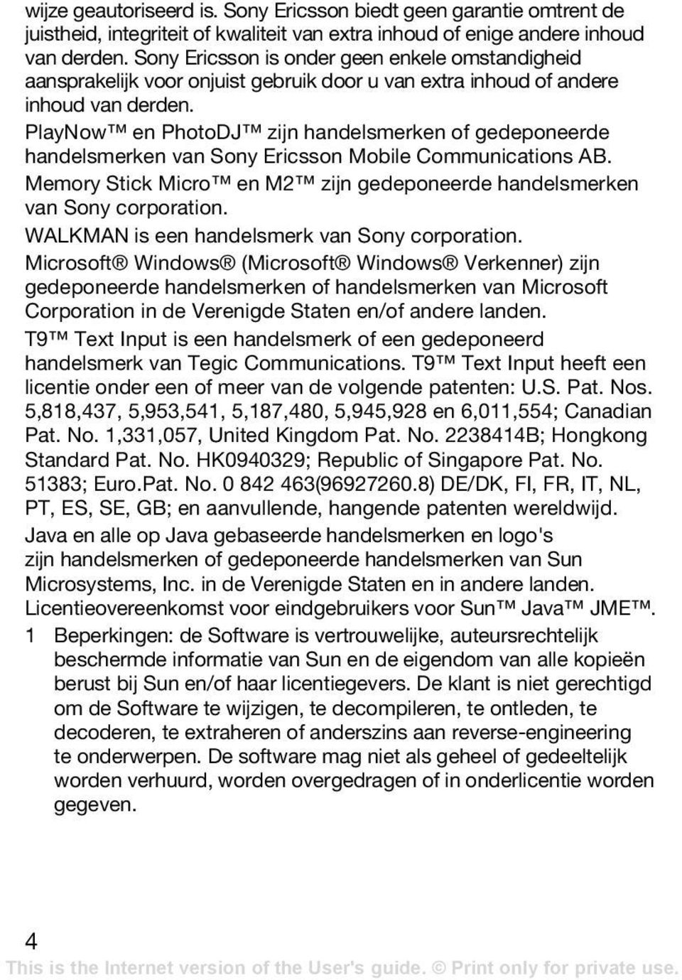 PlayNow en PhotoDJ zijn handelsmerken of gedeponeerde handelsmerken van Sony Ericsson Mobile Communications AB. Memory Stick Micro en M2 zijn gedeponeerde handelsmerken van Sony corporation.