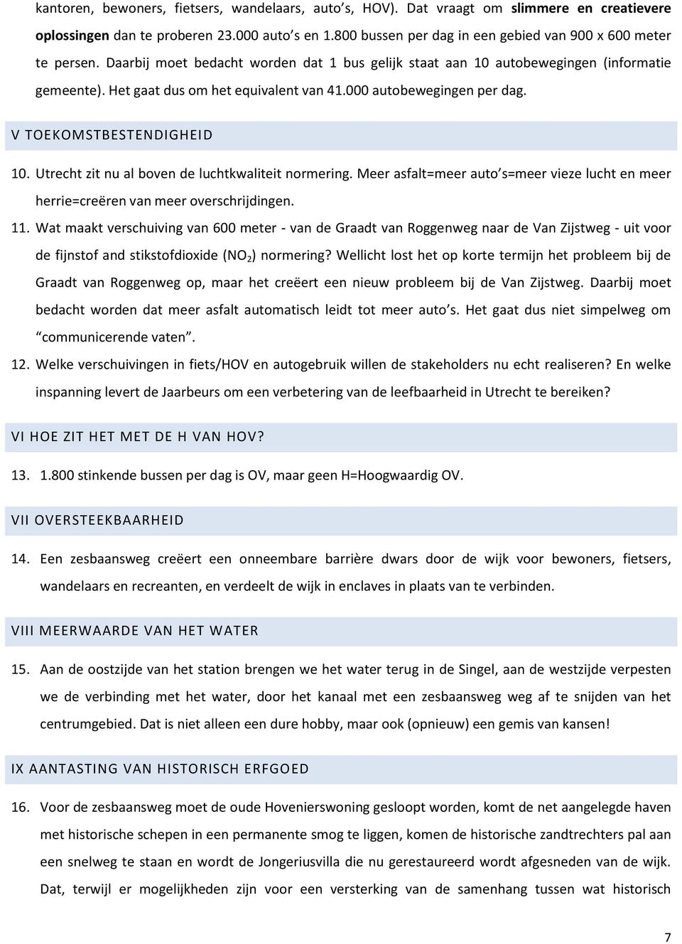 000 autobewegingen per dag. V TOEKOMSTBESTENDIGHEID 10. Utrecht zit nu al boven de luchtkwaliteit normering. Meer asfalt=meer auto s=meer vieze lucht en meer herrie=creëren van meer overschrijdingen.