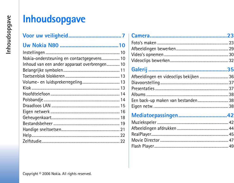 .. 19 Handige sneltoetsen... 21 Help... 22 Zelfstudie... 22 Camera...23 Foto's maken... 23 Afbeeldingen bewerken... 29 Video's opnemen... 30 Videoclips bewerken... 32 Galerij.