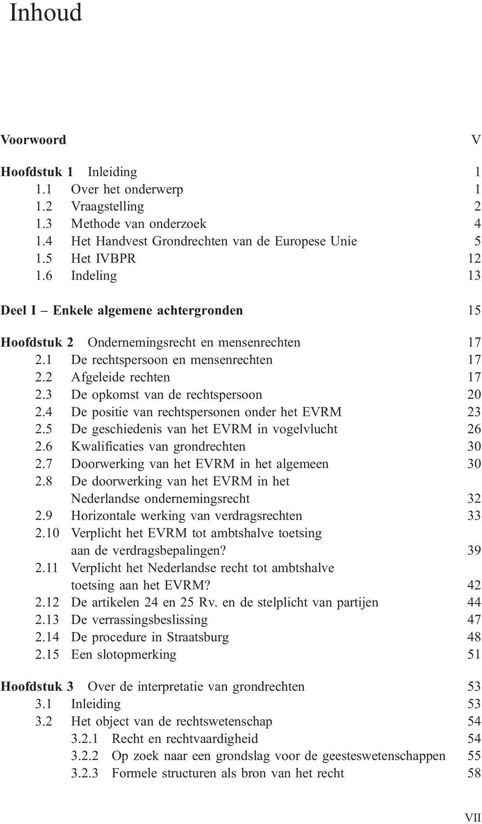 3 De opkomst van de rechtspersoon 20 2.4 De positie van rechtspersonen onder het EVRM 23 2.5 De geschiedenis van het EVRM in vogelvlucht 26 2.6 Kwalificaties van grondrechten 30 2.