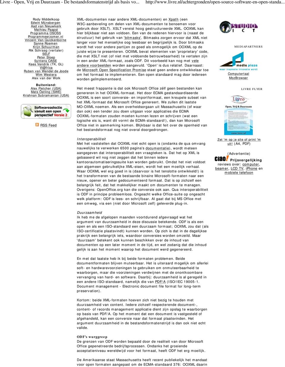 Buitenland: Alex Fletcher (USA) Mats Östling (SWE) Krishnan Subramanian (USA) RSS Feed XML-documenten naar andere XML-documenten) en Xpath (een W3C-aanbeveling om delen van XML-documenten te benoemen