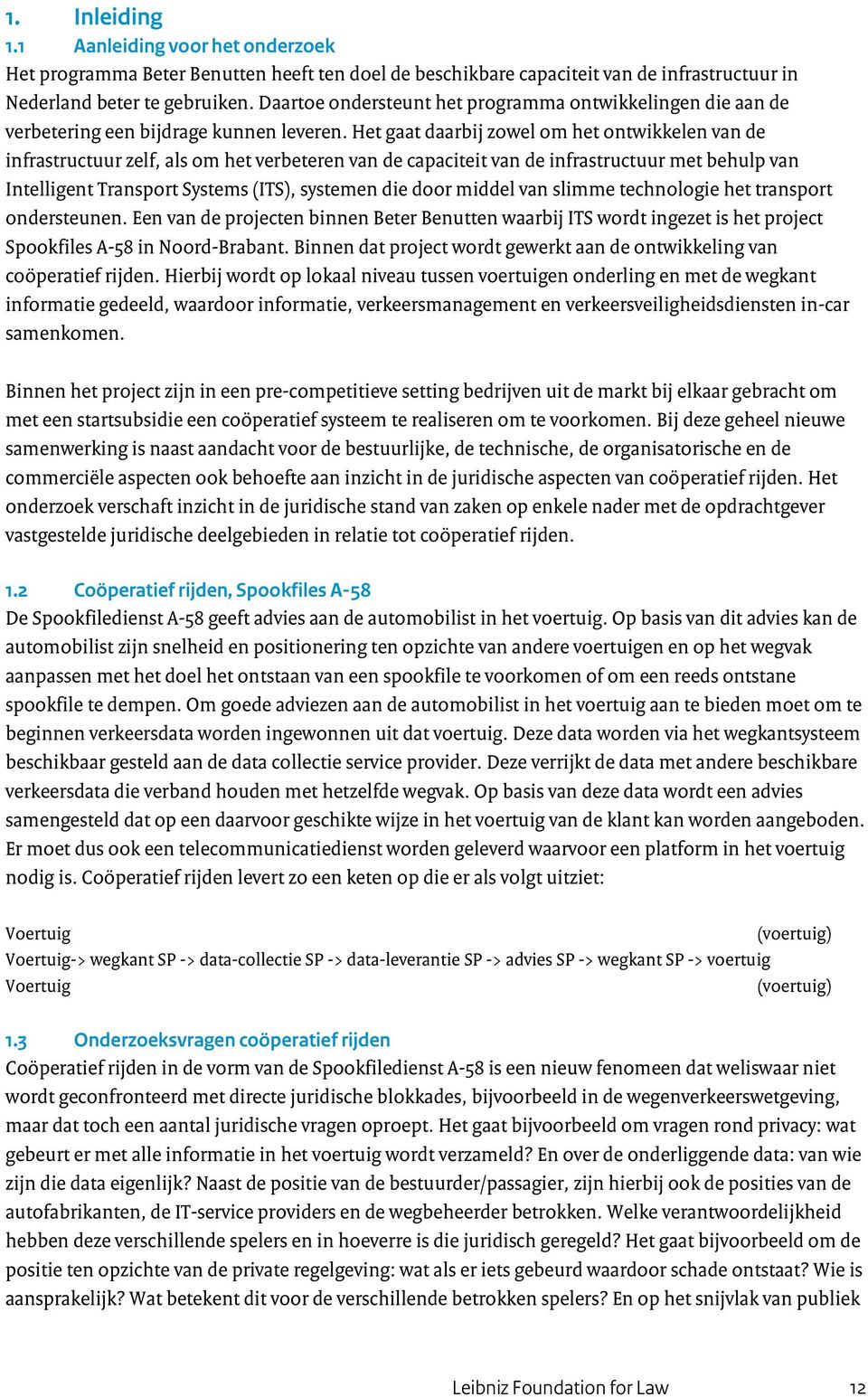 Het gaat daarbij zowel om het ontwikkelen van de infrastructuur zelf, als om het verbeteren van de capaciteit van de infrastructuur met behulp van Intelligent Transport Systems (ITS), systemen die