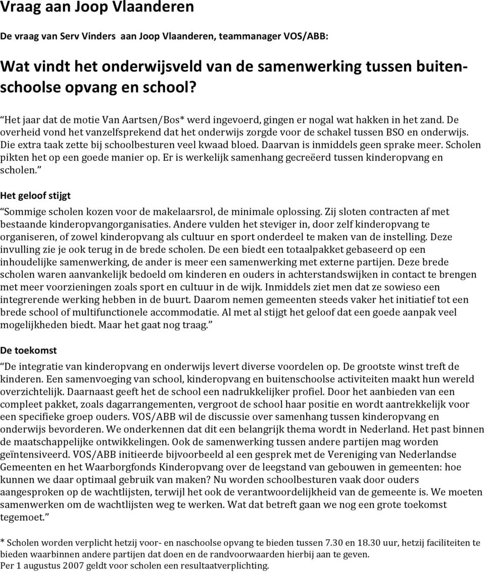 Dieextrataakzettebijschoolbesturenveelkwaadbloed.Daarvanisinmiddelsgeensprakemeer.Scholen piktenhetopeengoedemanierop.eriswerkelijksamenhanggecreëerdtussenkinderopvangen scholen.