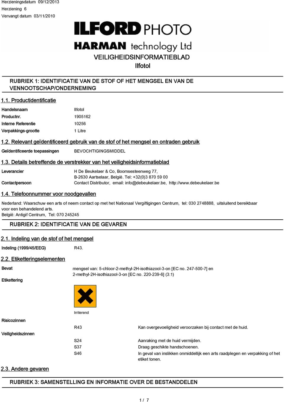 Details betreffende de verstrekker van het veiligheidsinformatieblad Leverancier Contactpersoon H De Beukelaer & Co, Boomsesteenweg 77, B-2630 Aartselaar, België.