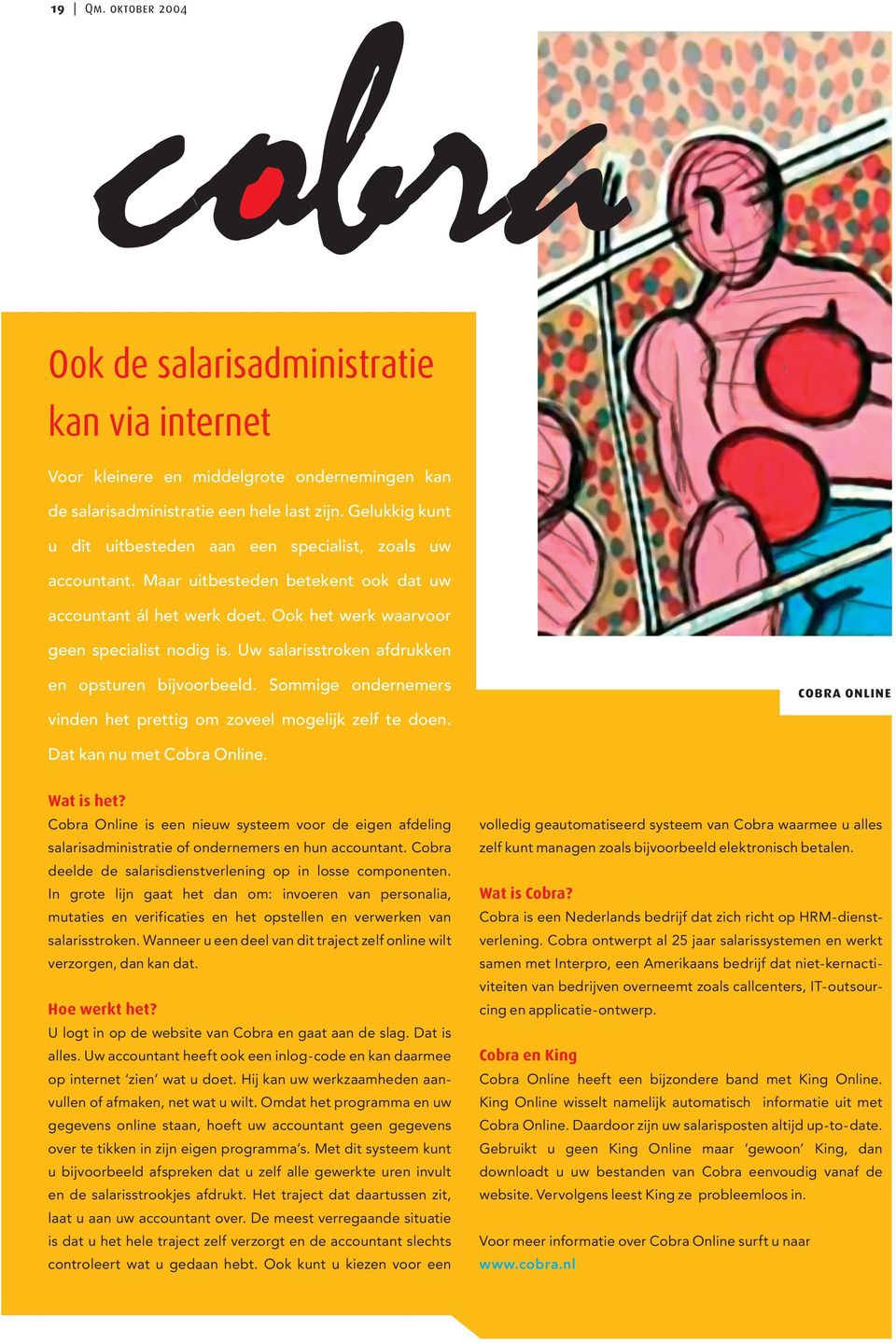 Uw salarisstroken afdrukken en opsturen bijvoorbeeld. Sommige ondernemers vinden het prettig om zoveel mogelijk zelf te doen. cobra online Dat kan nu met Cobra Online. Wat is het?