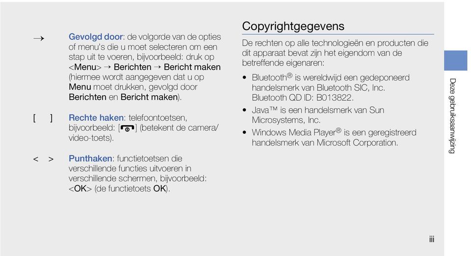 < > Punthaken: functietoetsen die verschillende functies uitvoeren in verschillende schermen, bijvoorbeeld: <OK> (de functietoets OK).