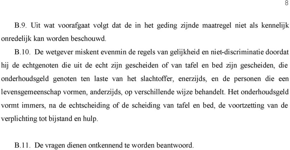 gescheiden, die onderhoudsgeld genoten ten laste van het slachtoffer, enerzijds, en de personen die een levensgemeenschap vormen, anderzijds, op verschillende wijze