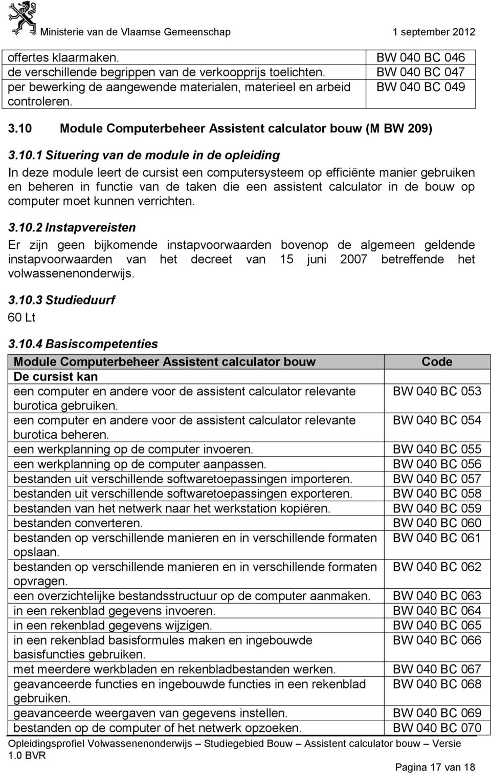 beheren in functie van de taken die een assistent calculator in de bouw op computer moet kunnen verrichten. 3.10.