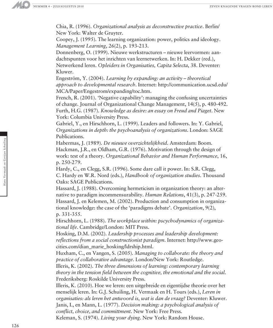 Opleiders in Organisaties, Capita Selecta, 38. Deventer: Kluwer. Engeström, Y. (2004). Learning by expanding: an activity theoretical approach to developmental research.