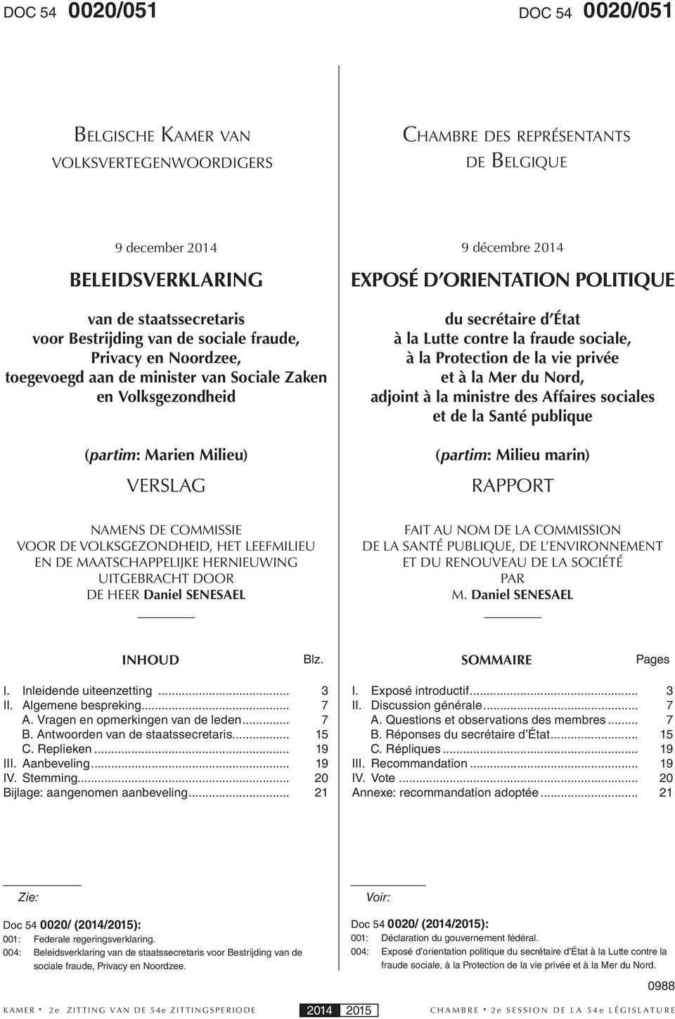 État à la Lutte contre la fraude sociale, à la Protection de la vie privée et à la Mer du Nord, adjoint à la ministre des Affaires sociales et de la Santé publique (partim: Milieu marin) RAPPORT