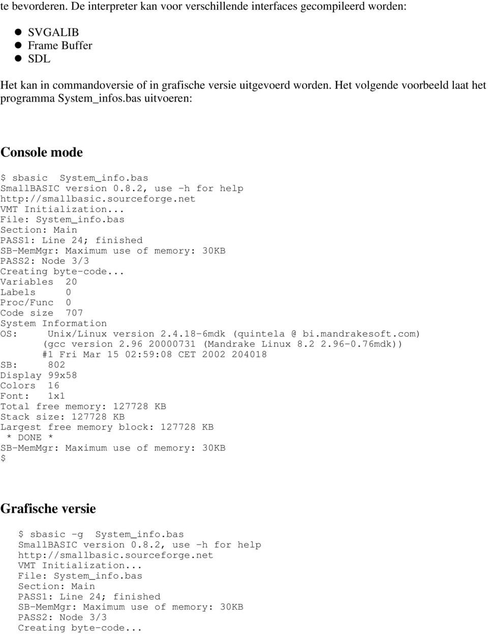 net VMT Initialization... File: System_info.bas Section: Main PASS1: Line 24; finished SB-MemMgr: Maximum use of memory: 30KB PASS2: Node 3/3 Creating byte-code.