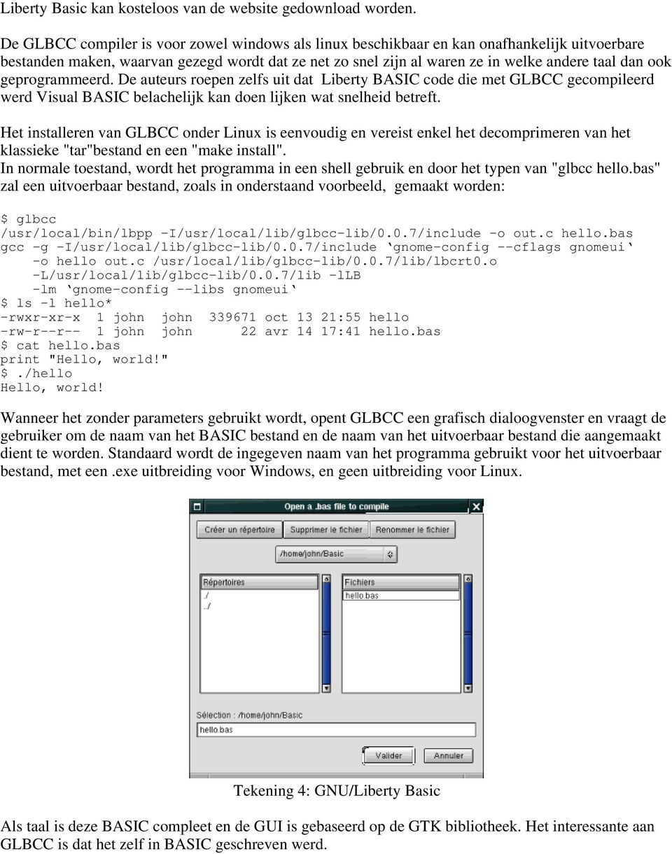 geprogrammeerd. De auteurs roepen zelfs uit dat Liberty BASIC code die met GLBCC gecompileerd werd Visual BASIC belachelijk kan doen lijken wat snelheid betreft.