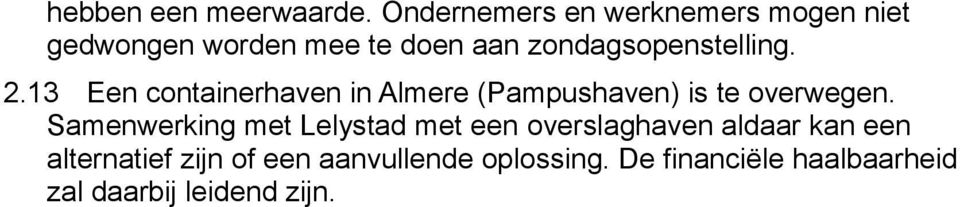 zondagsopenstelling. 2.13 Een containerhaven in Almere (Pampushaven) is te overwegen.