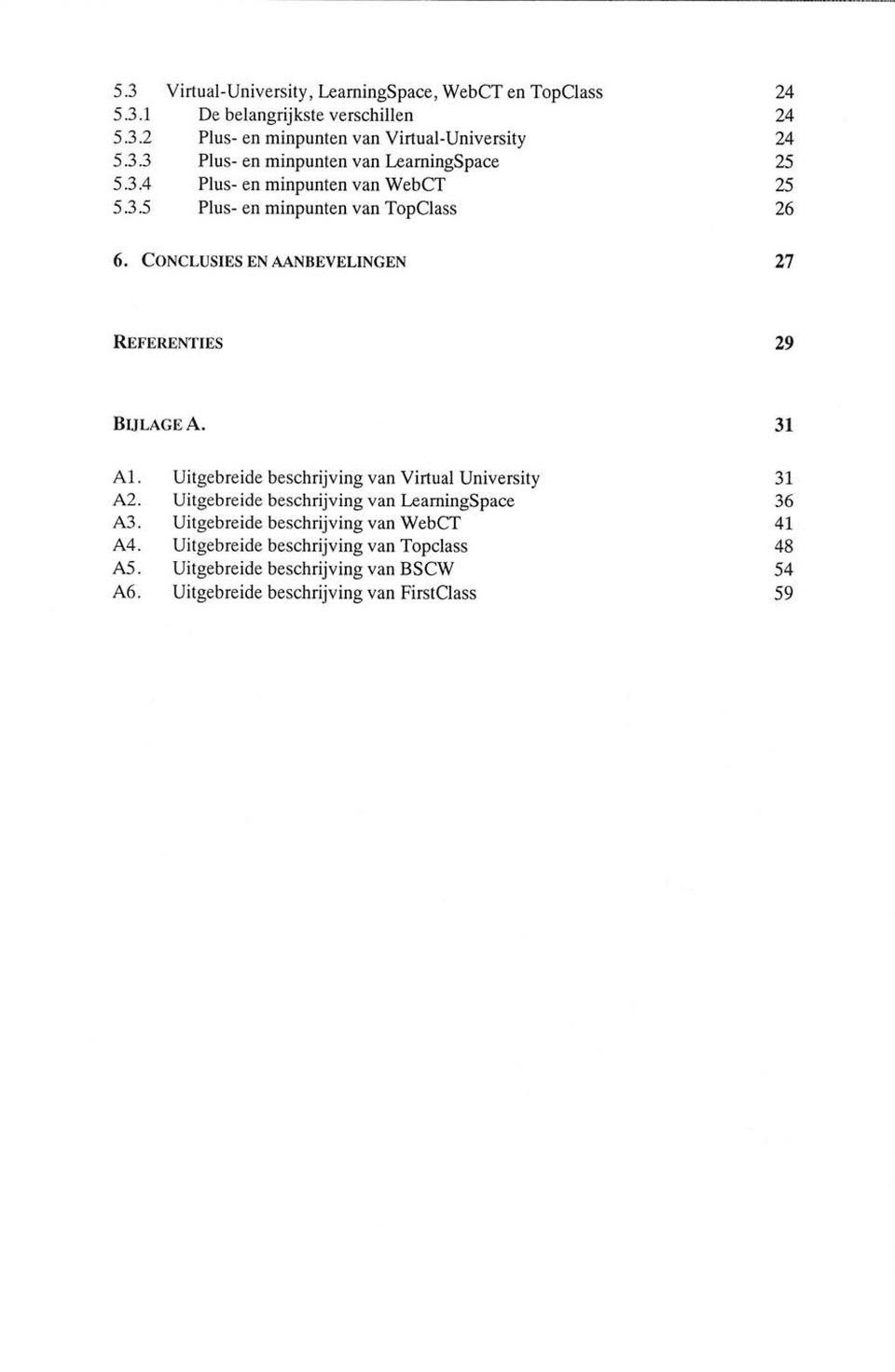 CONCLUSIES EN AANBEVELINGEN 27 REFERENTIES 29 BULAGEA. Al. Uitgebreide beschrijving van Virtual University A2.