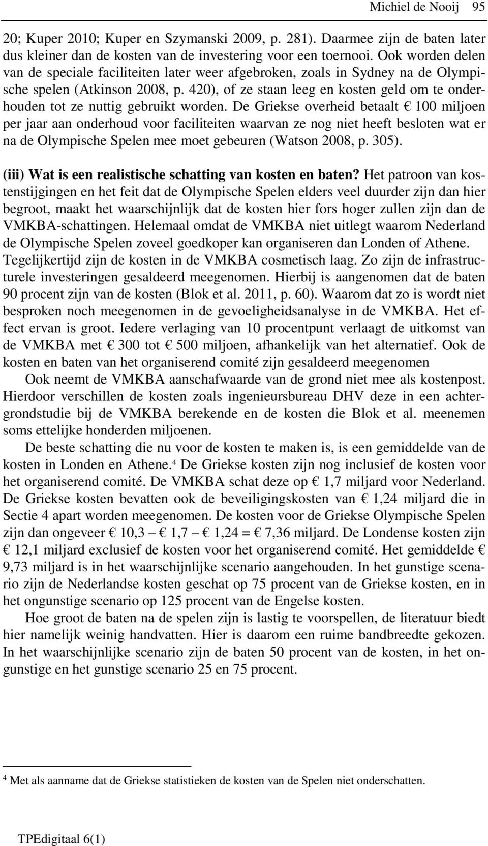 420), of ze staan leeg en kosten geld om te onderhouden tot ze nuttig gebruikt worden.