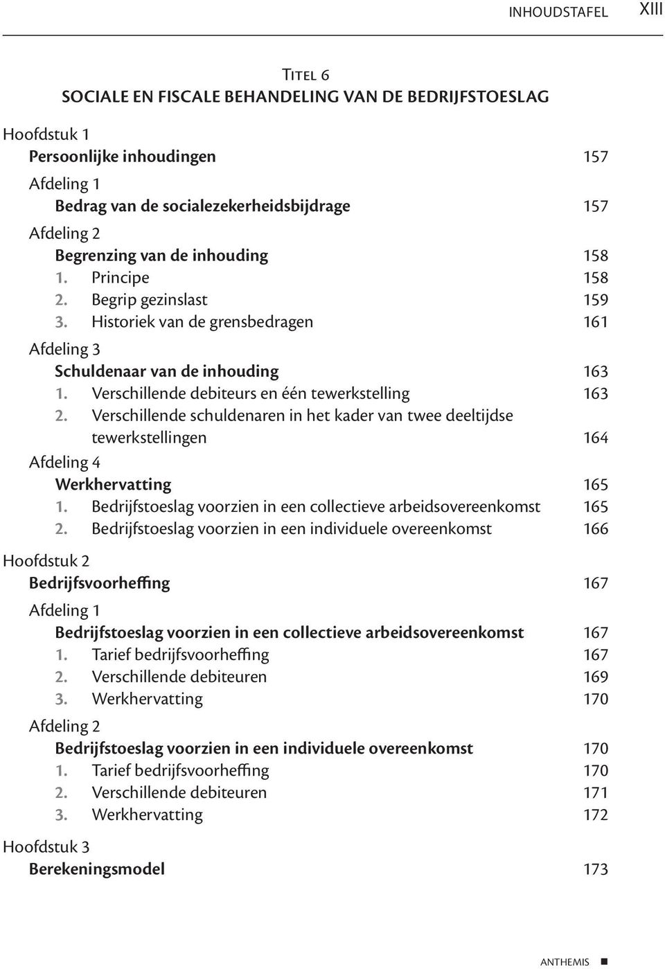 Verschillende schuldenaren in het kader van twee deeltijdse tewerkstellingen 164 Afdeling 4 Werkhervatting 165 1. Bedrijfstoeslag voorzien in een collectieve arbeidsovereenkomst 165 2.